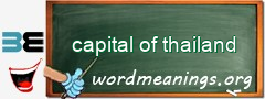 WordMeaning blackboard for capital of thailand